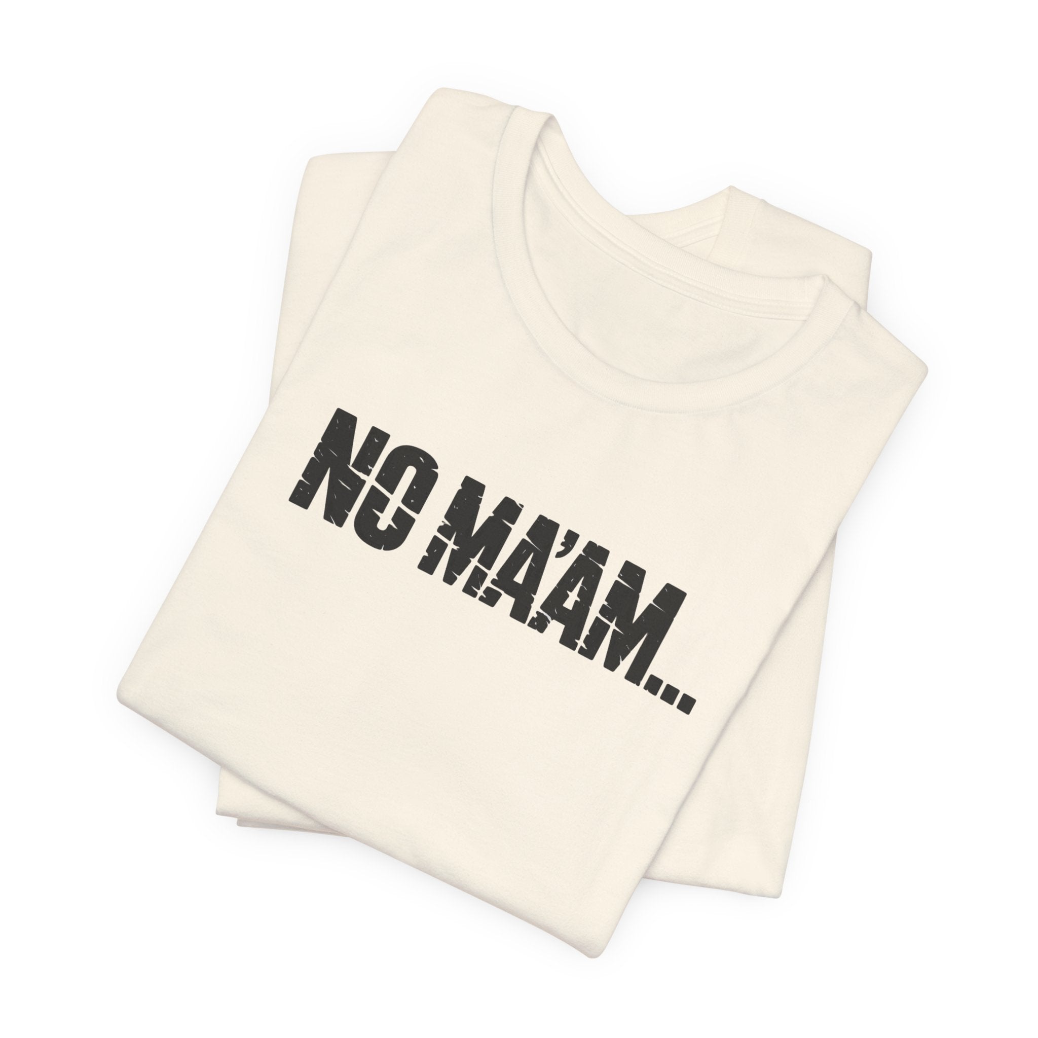 No Ma'am T-Shirt — Funny Retro Text Tee