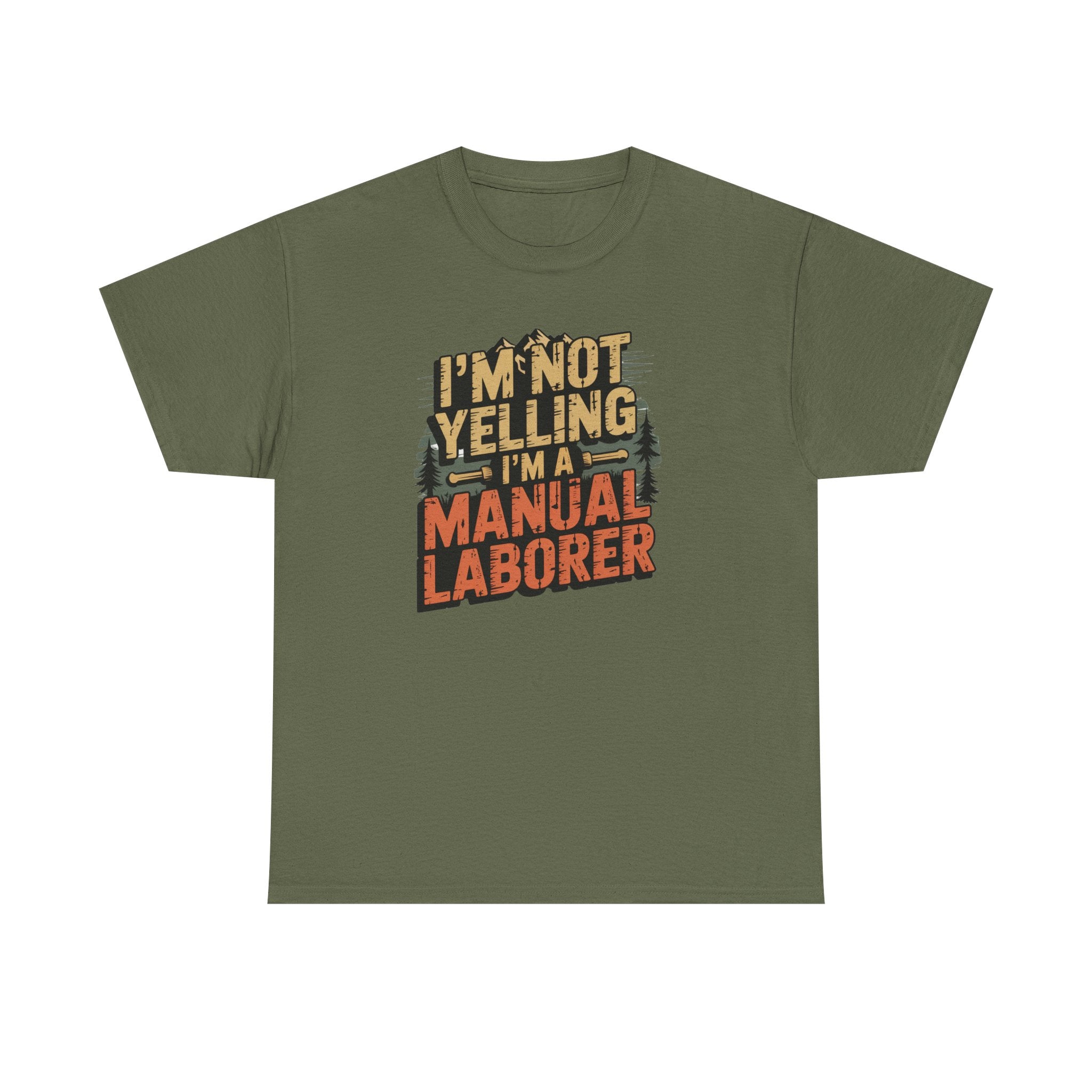 I'm Not Yelling I'm a Manual Laborer T-Shirt