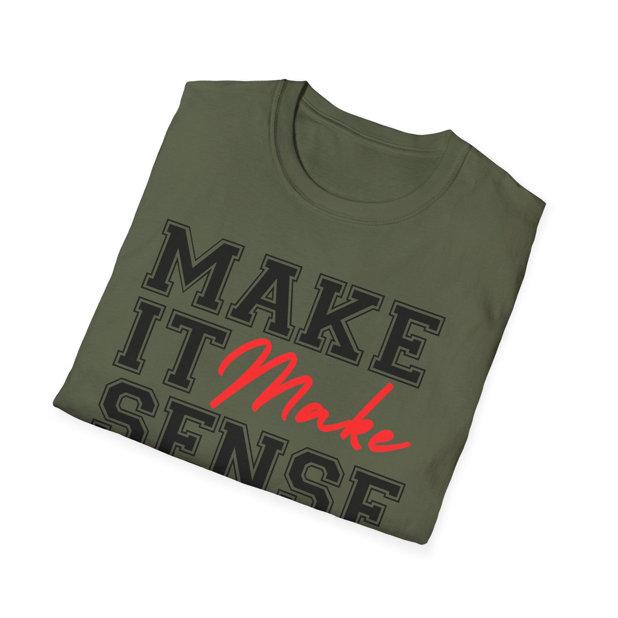 Make It Make Sense T-Shirt - Funny Sarcastic Graphic Tee
