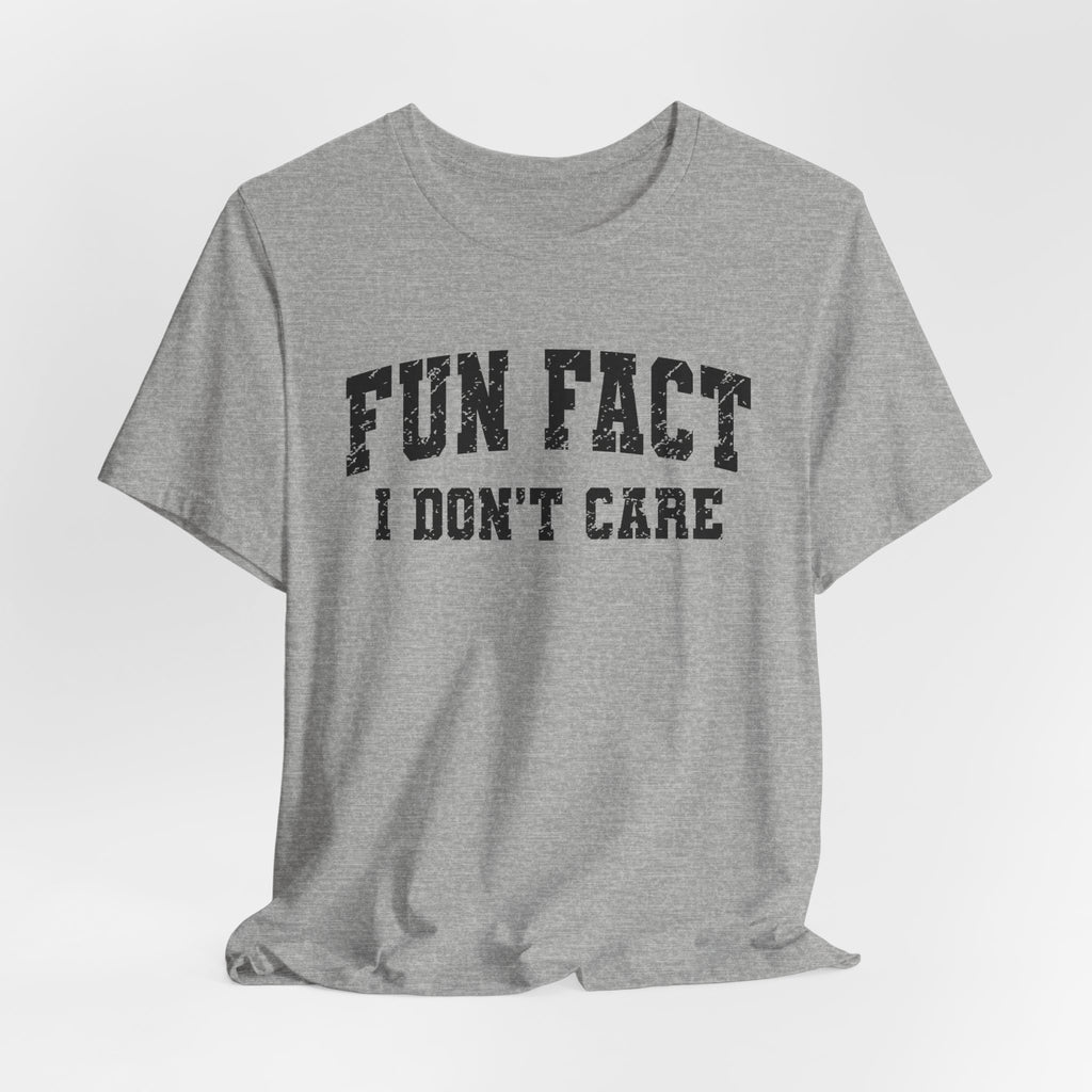 Fun Fact I Don't Care T-Shirt — Funny Sarcastic Graphic Tee