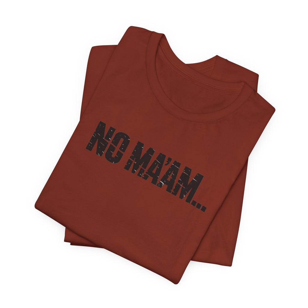 No Ma'am T-Shirt — Funny Retro Text Tee