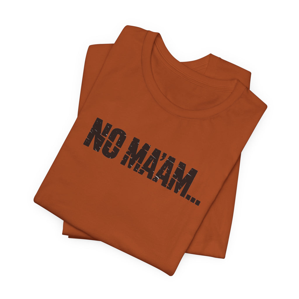 No Ma'am T-Shirt — Funny Retro Text Tee