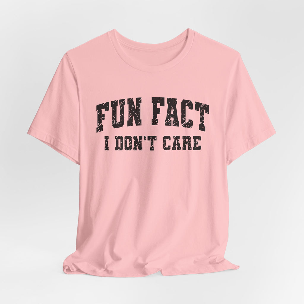 Fun Fact I Don't Care T-Shirt — Funny Sarcastic Graphic Tee