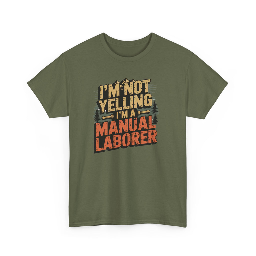 I'm Not Yelling I'm a Manual Laborer T-Shirt
