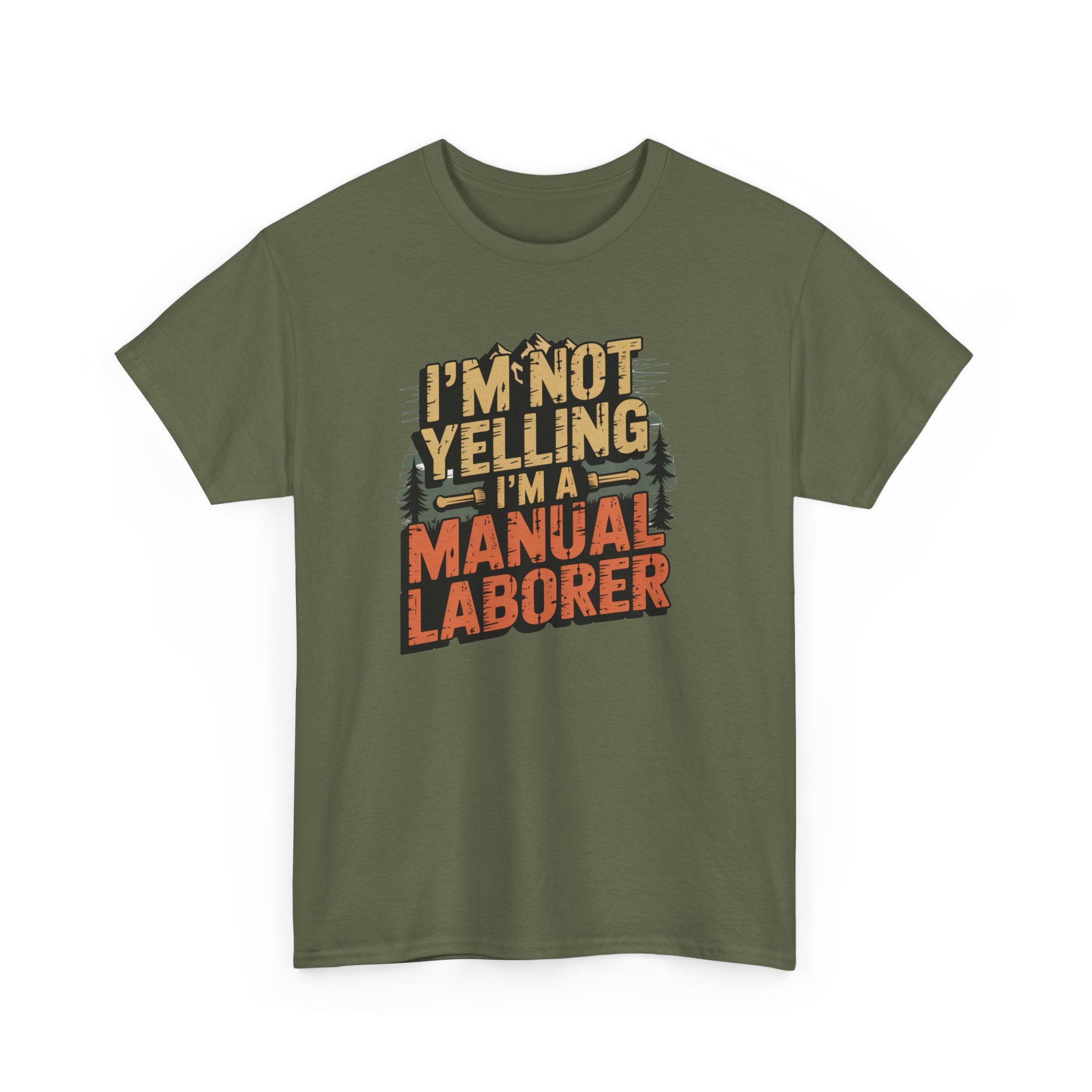 I'm Not Yelling I'm a Manual Laborer T-Shirt