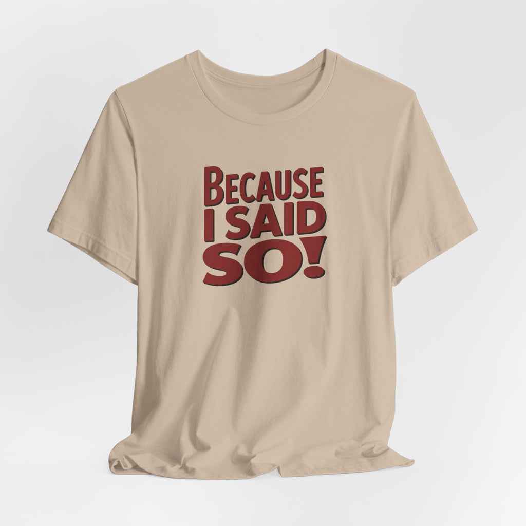Because I Said So! T-Shirt — Funny Retro Statement Tee for Parents & Moms