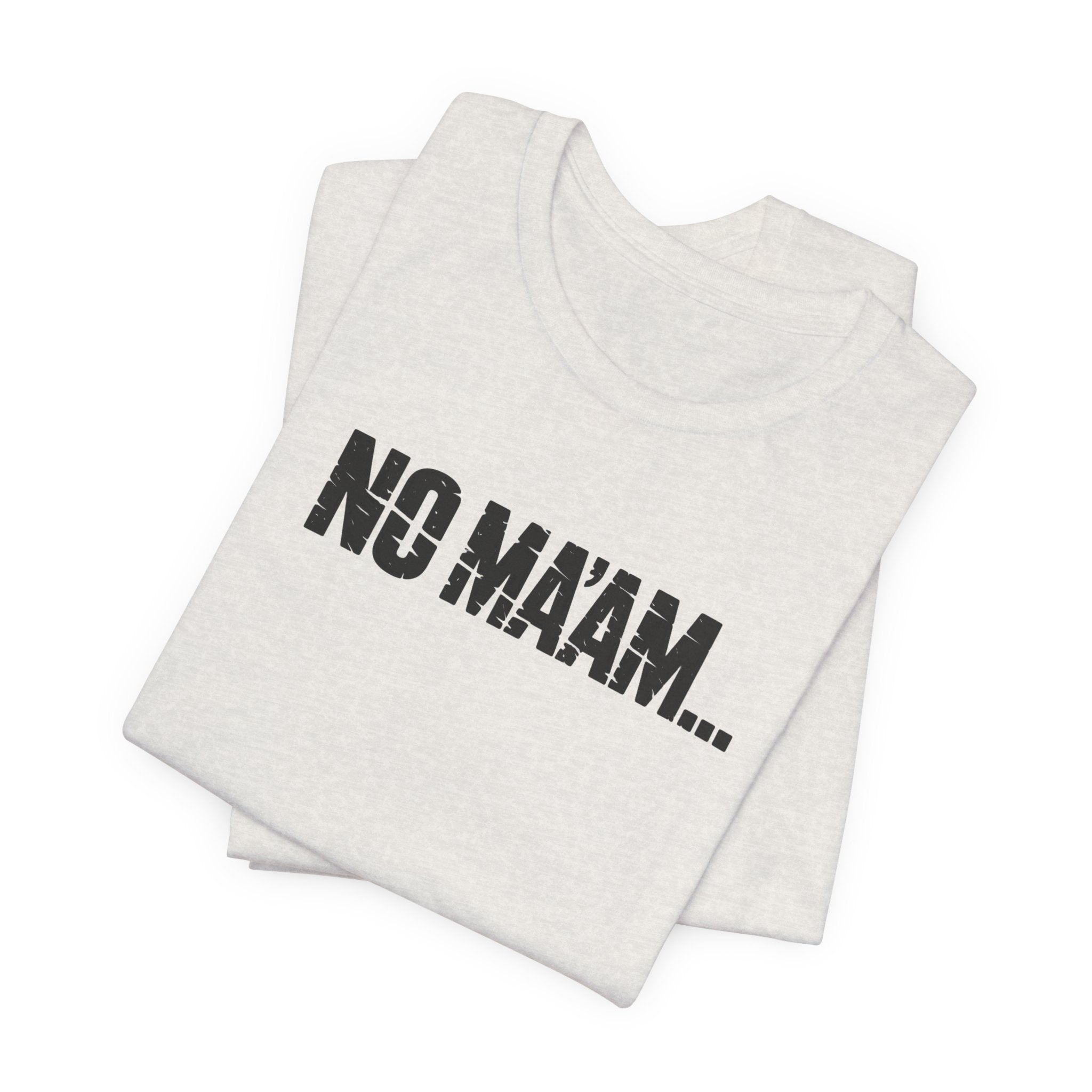No Ma'am T-Shirt — Funny Retro Text Tee