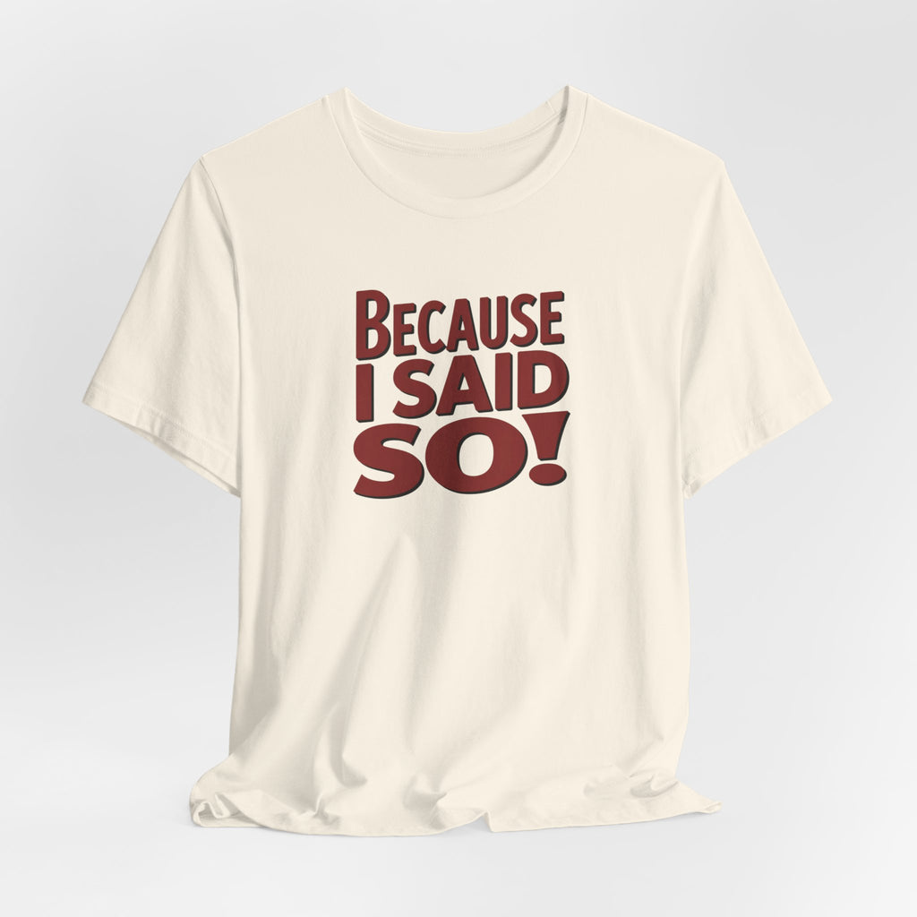 Because I Said So! T-Shirt — Funny Retro Statement Tee for Parents & Moms