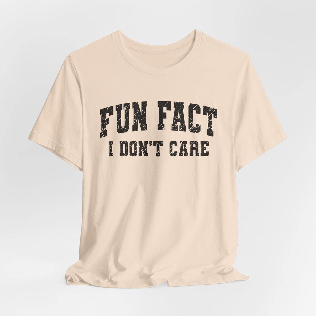 Fun Fact I Don't Care T-Shirt — Funny Sarcastic Graphic Tee