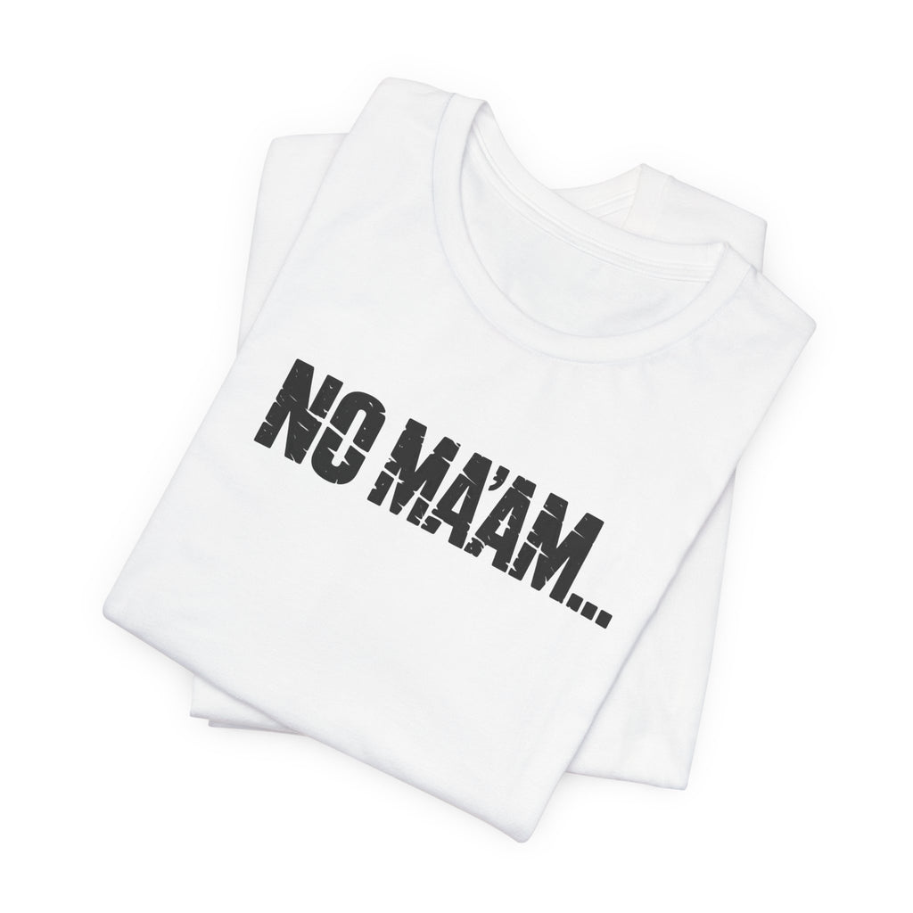 No Ma'am T-Shirt — Funny Retro Text Tee
