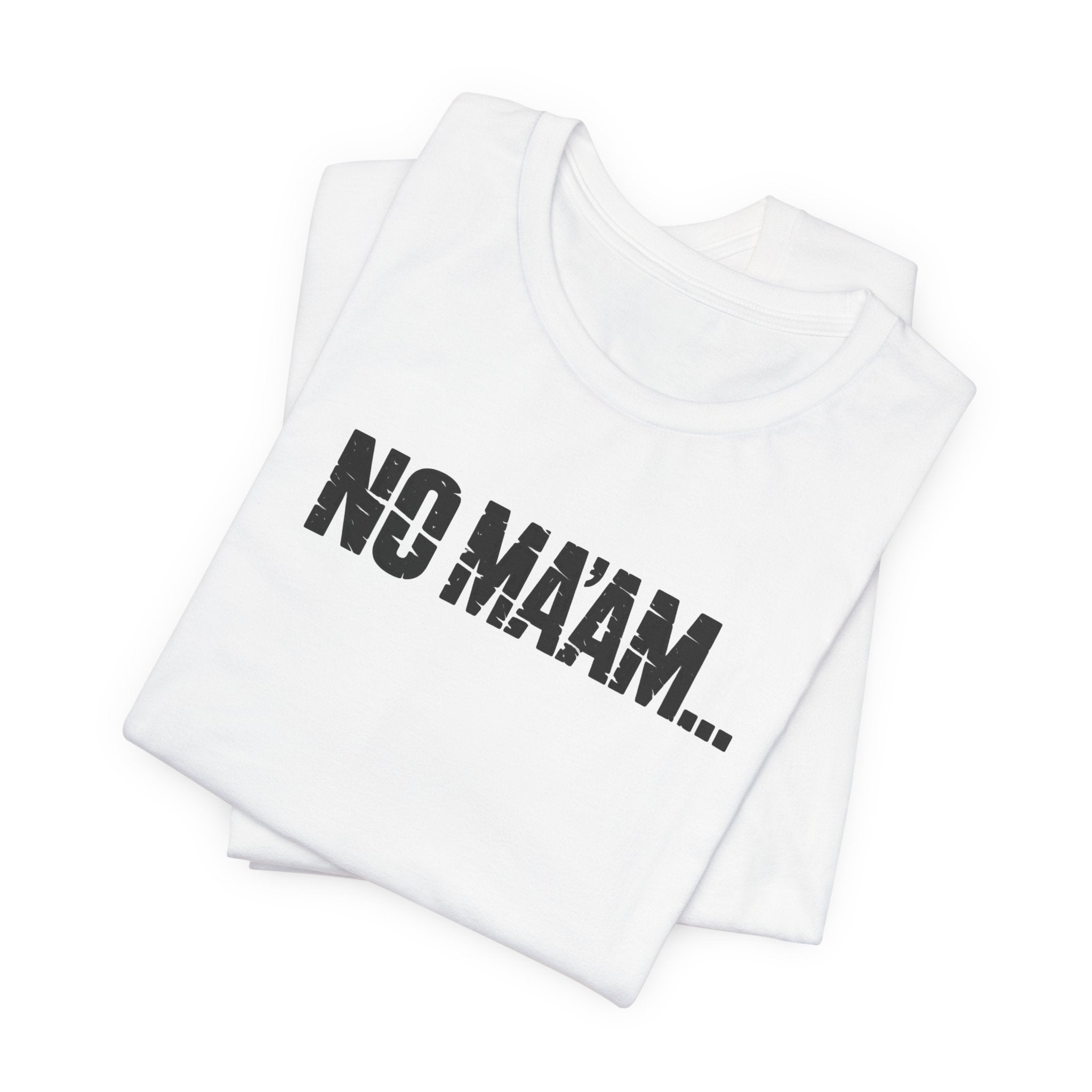 No Ma'am T-Shirt — Funny Retro Text Tee
