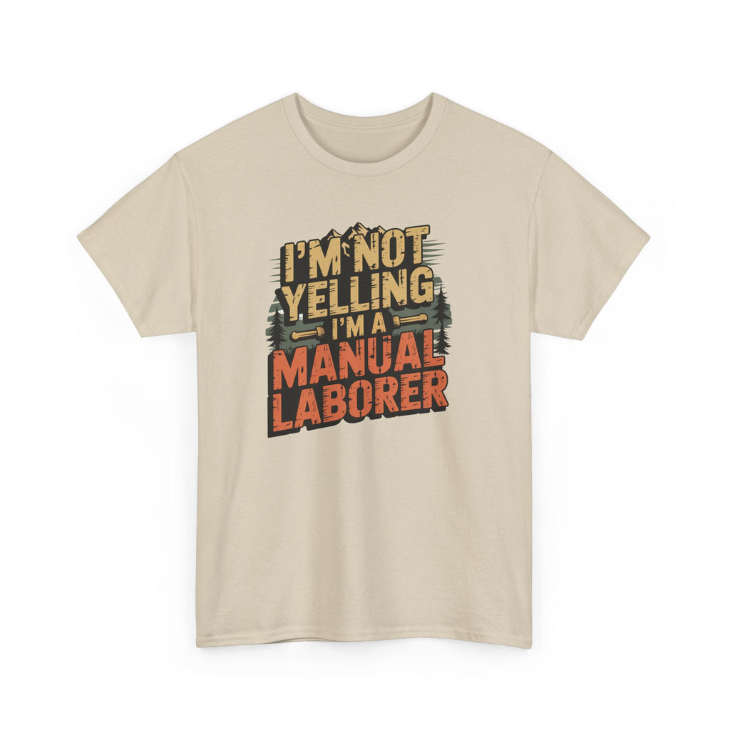 I'm Not Yelling I'm a Manual Laborer T-Shirt