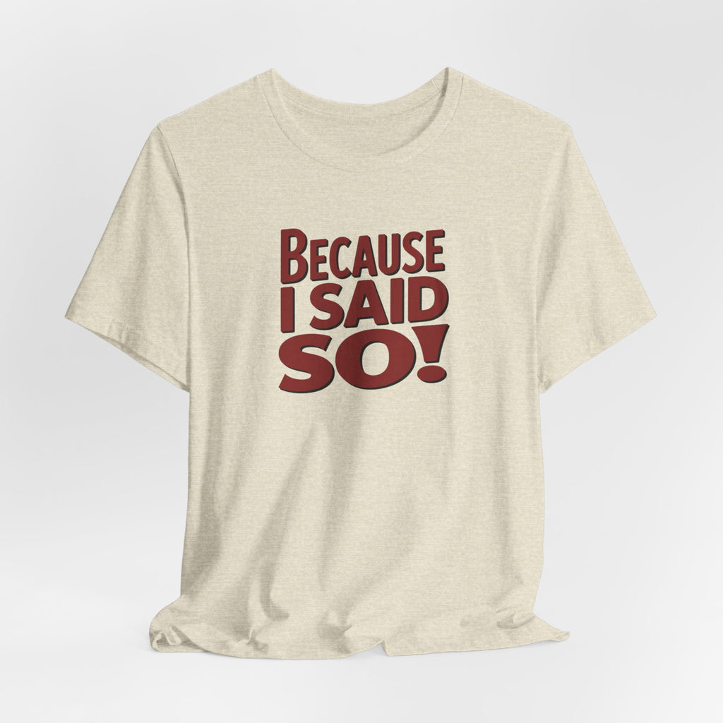 Because I Said So! T-Shirt — Funny Retro Statement Tee for Parents & Moms