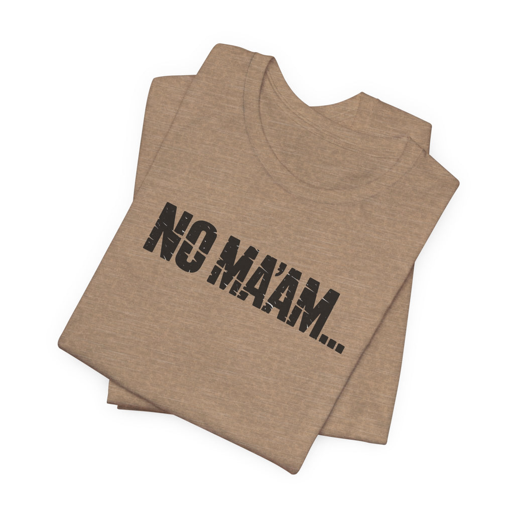 No Ma'am T-Shirt — Funny Retro Text Tee