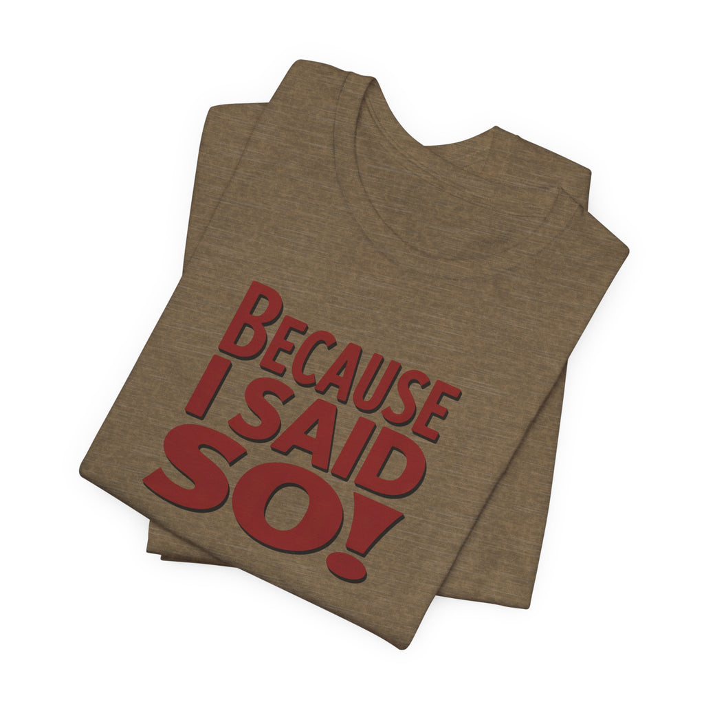Because I Said So! T-Shirt — Funny Retro Statement Tee for Parents & Moms
