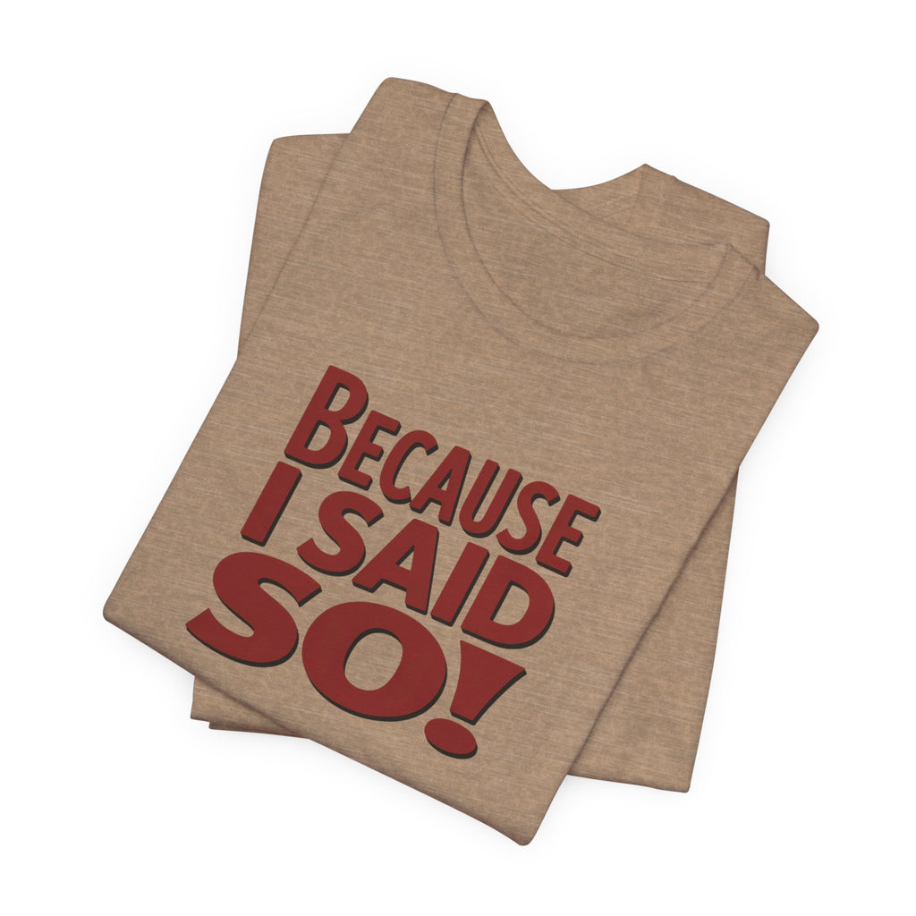 Because I Said So! T-Shirt — Funny Retro Statement Tee for Parents & Moms