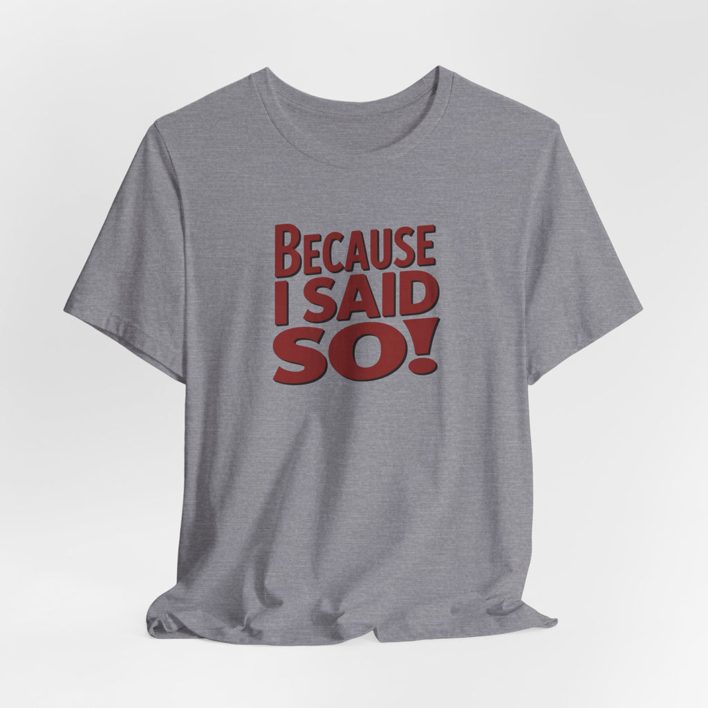 Because I Said So! T-Shirt — Funny Retro Statement Tee for Parents & Moms