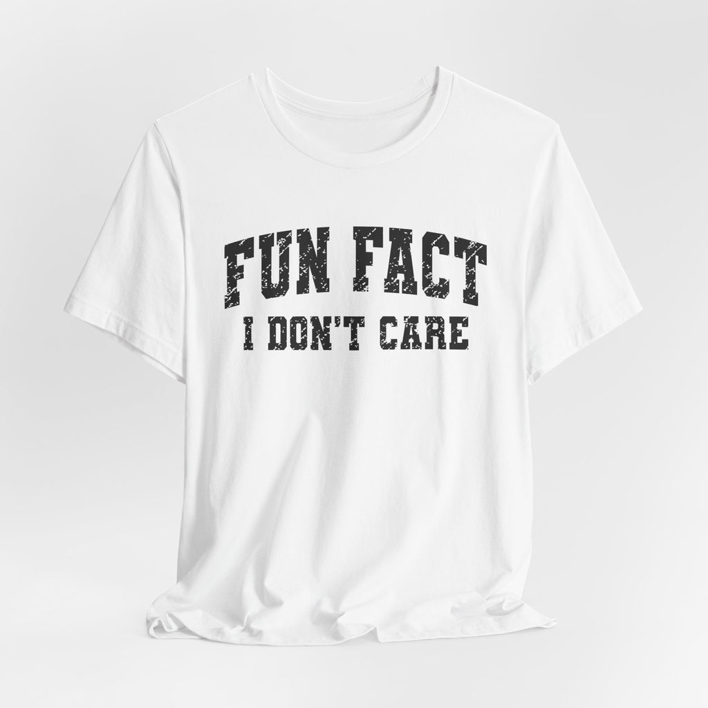 Fun Fact I Don't Care T-Shirt — Funny Sarcastic Graphic Tee