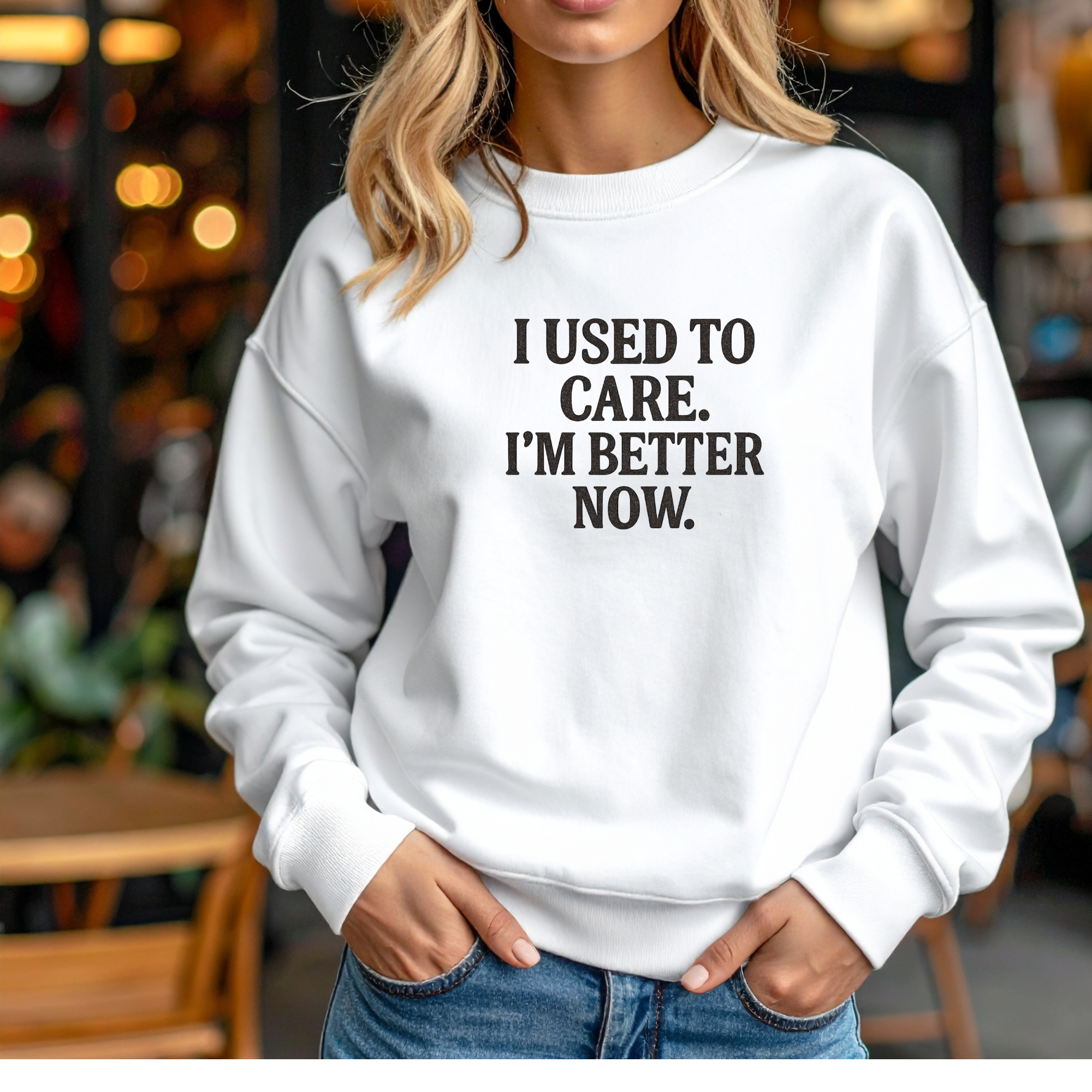 Crewneck Sweatshirt - "I Used To Care. I'm Better Now." Casual Statement Pullover