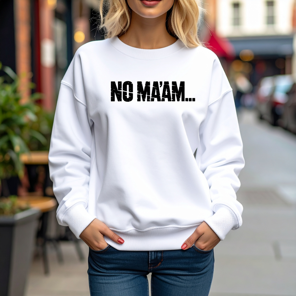 "NO MAAM..." Sassy Crewneck